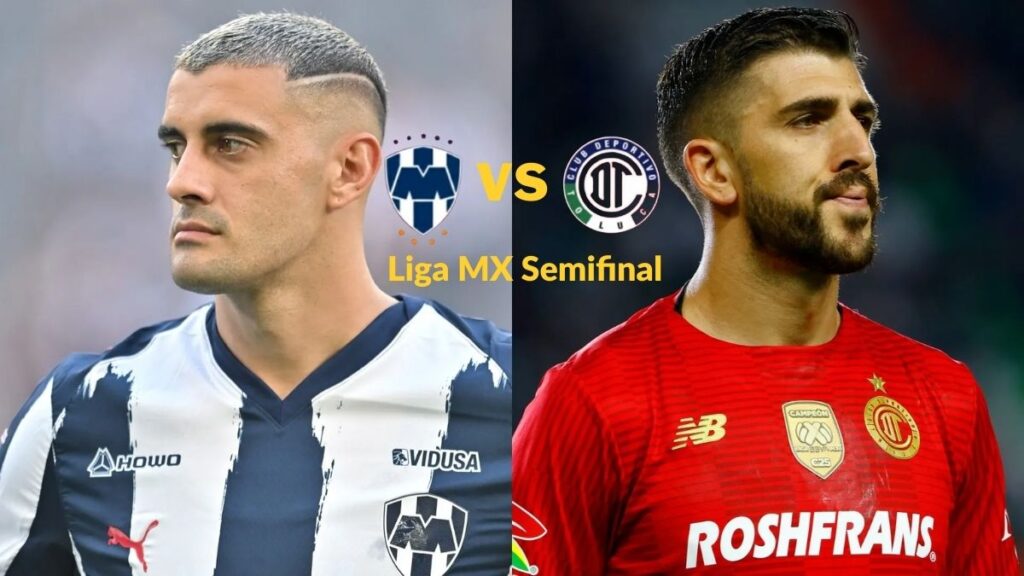 Thrilling Liga MX Semifinal Showdown: Monterrey vs Toluca 2025 Preview & Starting Lineups 1 Monterrey vs Toluca Liga MX Semifinal